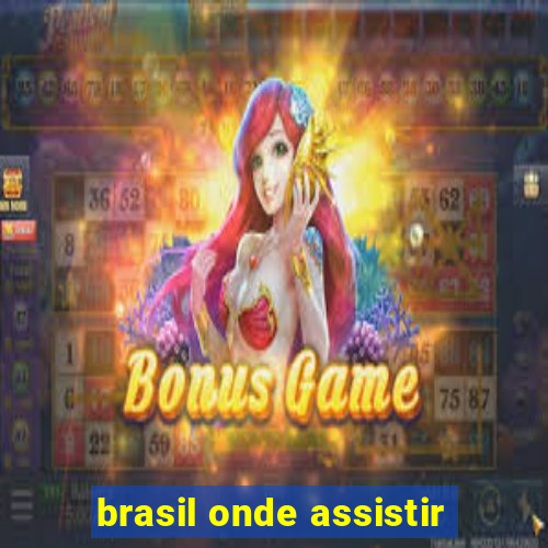 brasil onde assistir