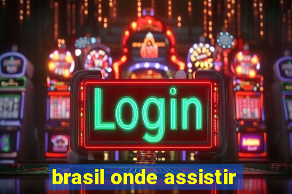 brasil onde assistir