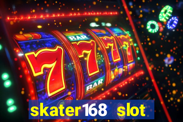 skater168 slot gacor gampang maxwin