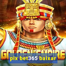 pix bet365 baixar