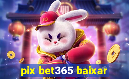 pix bet365 baixar