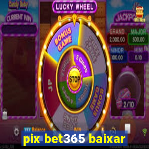 pix bet365 baixar