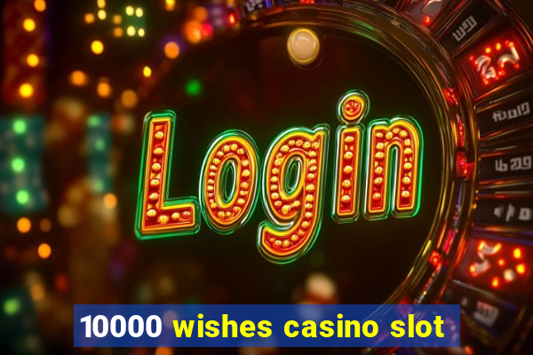 10000 wishes casino slot