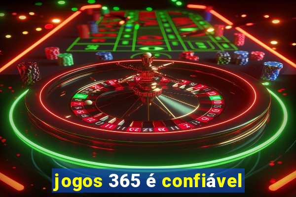 jogos 365 é confiável