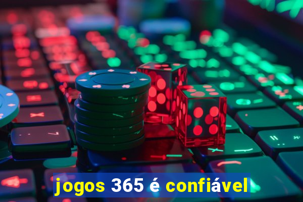 jogos 365 é confiável