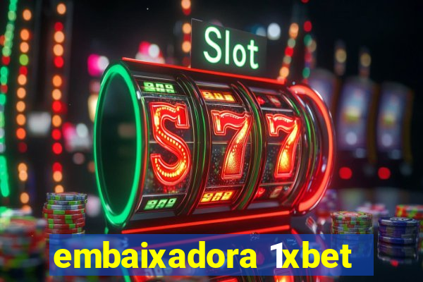 embaixadora 1xbet