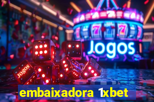 embaixadora 1xbet