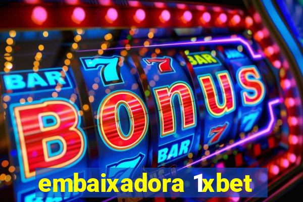 embaixadora 1xbet