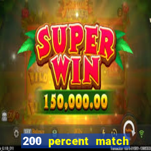 200 percent match casino bonus