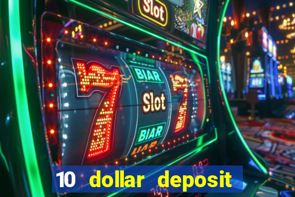 10 dollar deposit bonus casino