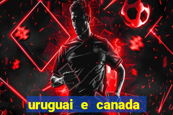 uruguai e canada onde assistir