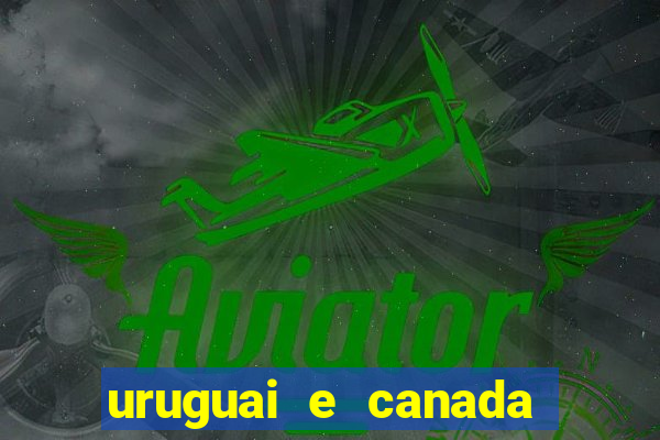 uruguai e canada onde assistir