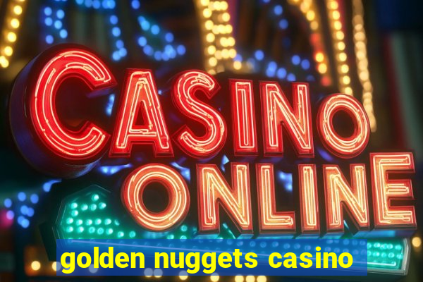 golden nuggets casino