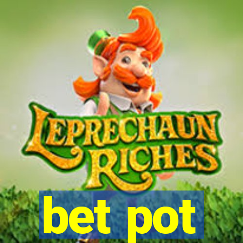 bet pot