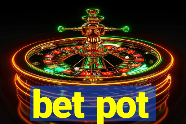 bet pot