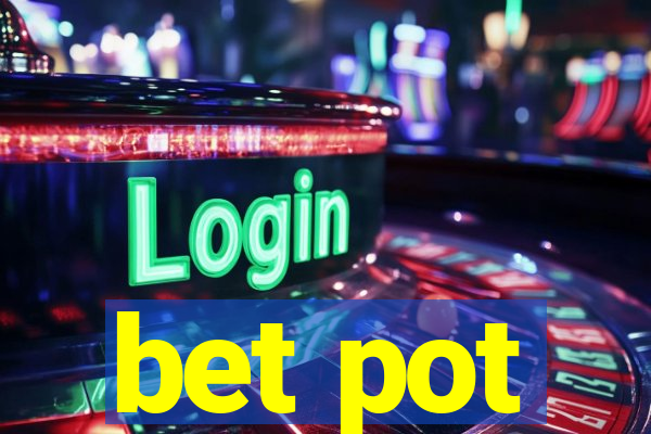 bet pot