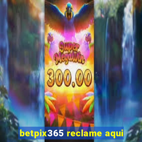 betpix365 reclame aqui