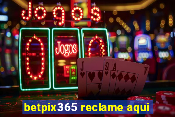 betpix365 reclame aqui