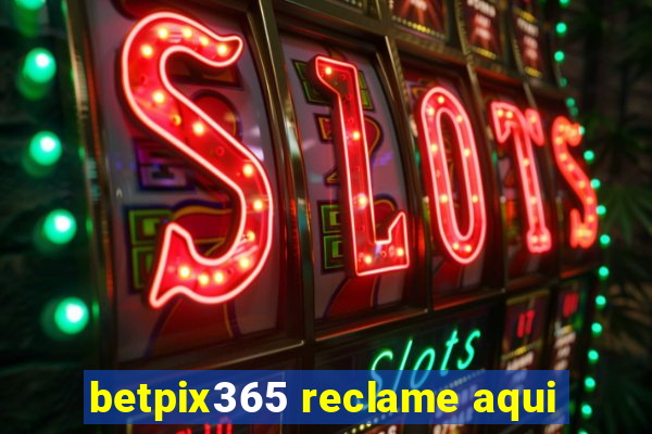 betpix365 reclame aqui