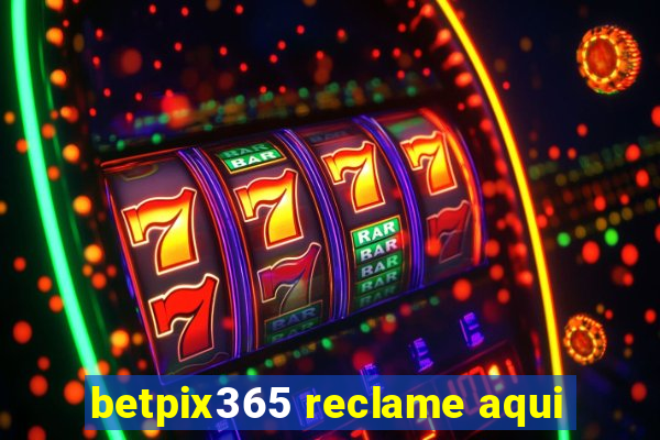 betpix365 reclame aqui