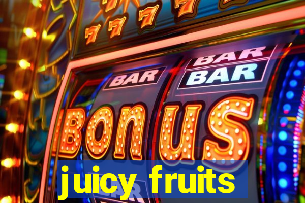 juicy fruits