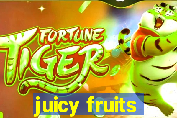 juicy fruits