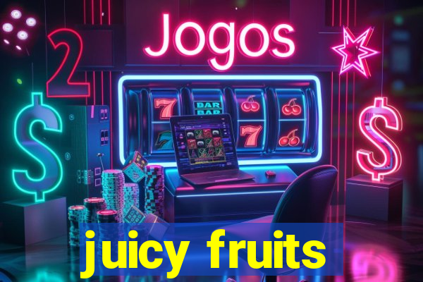 juicy fruits