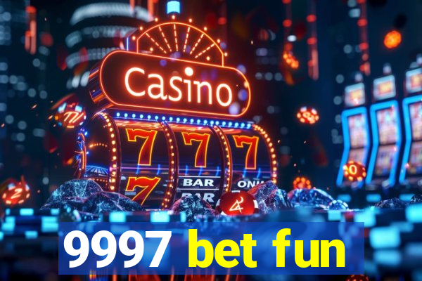 9997 bet fun