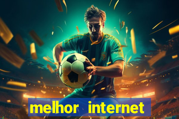 melhor internet para jogos