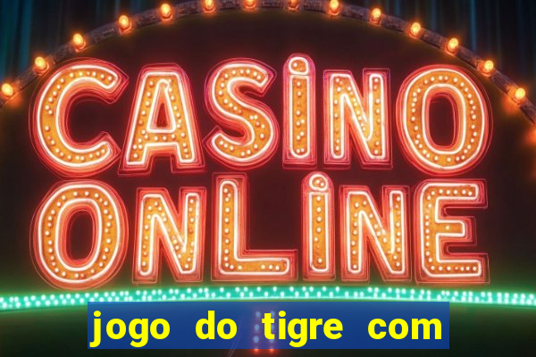 jogo do tigre com bonus gratis no cadastro