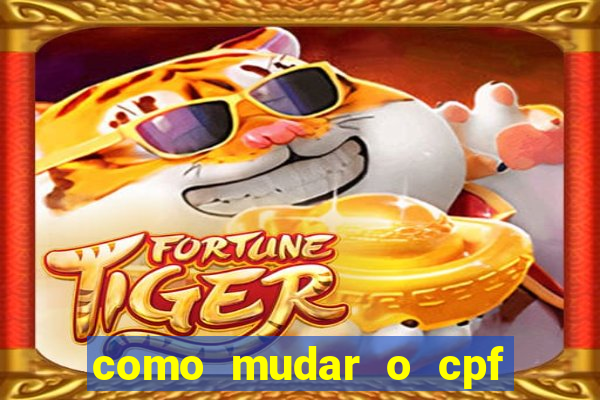 como mudar o cpf no jogo do tigre