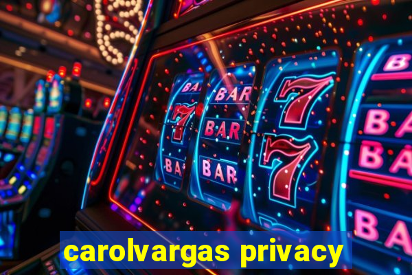 carolvargas privacy