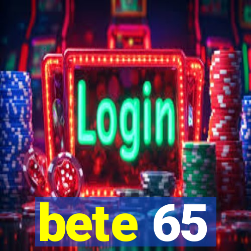 bete 65