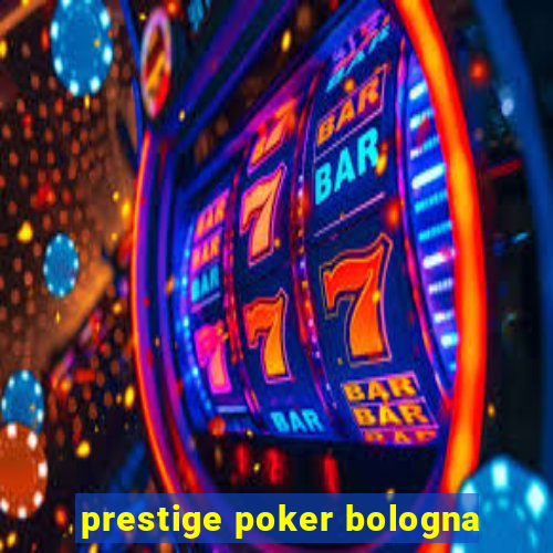 prestige poker bologna