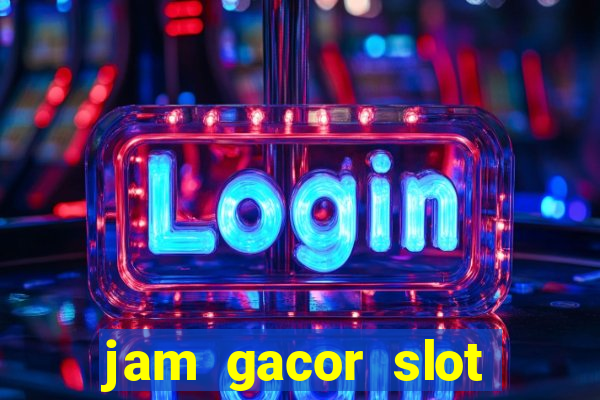 jam gacor slot hari ini