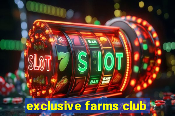 exclusive farms club