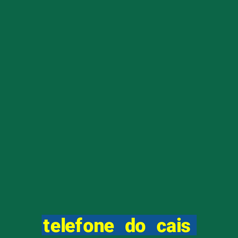 telefone do cais vila nova