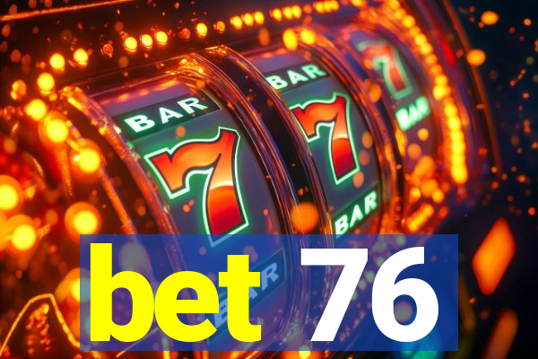 bet 76