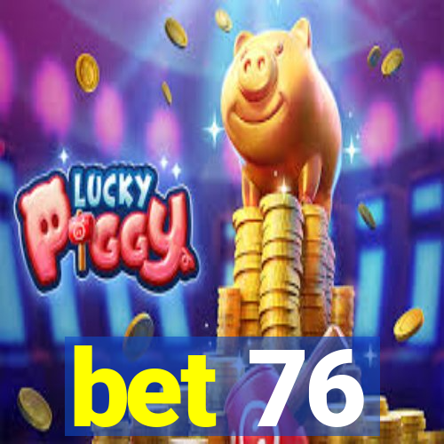 bet 76