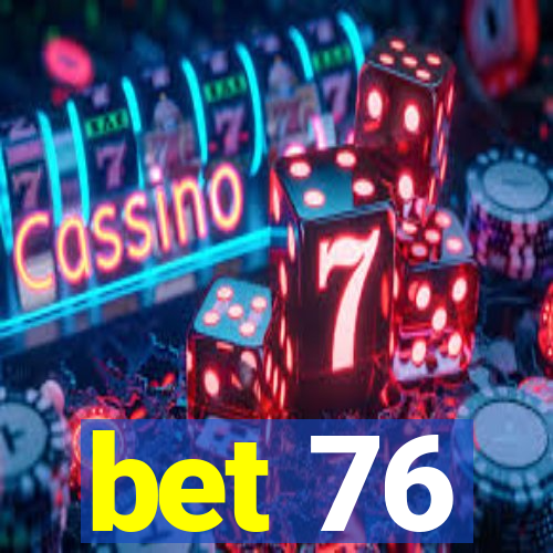 bet 76