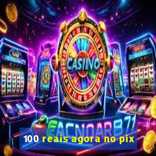 100 reais agora no pix