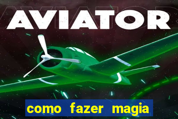 como fazer magia de fogo na vida real