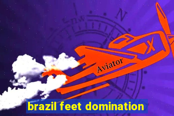 brazil feet domination