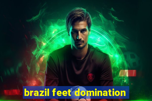 brazil feet domination