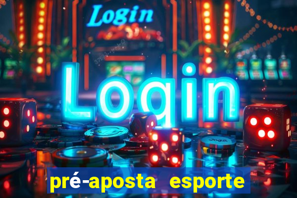 pré-aposta esporte bet net