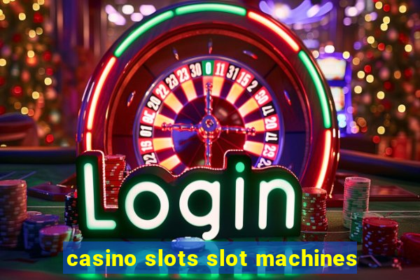 casino slots slot machines