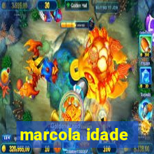 marcola idade