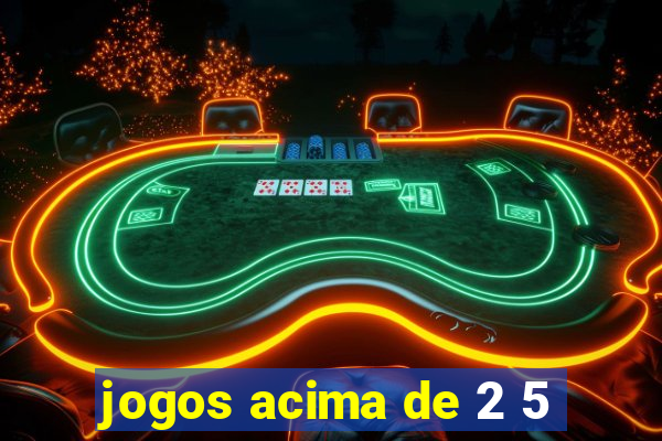 jogos acima de 2 5