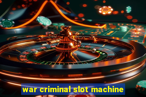 war criminal slot machine