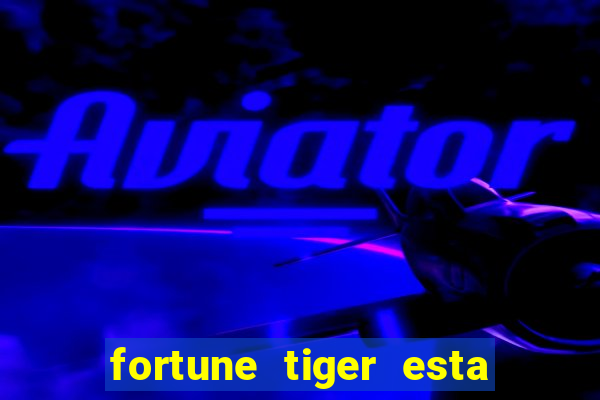 fortune tiger esta pagando hoje